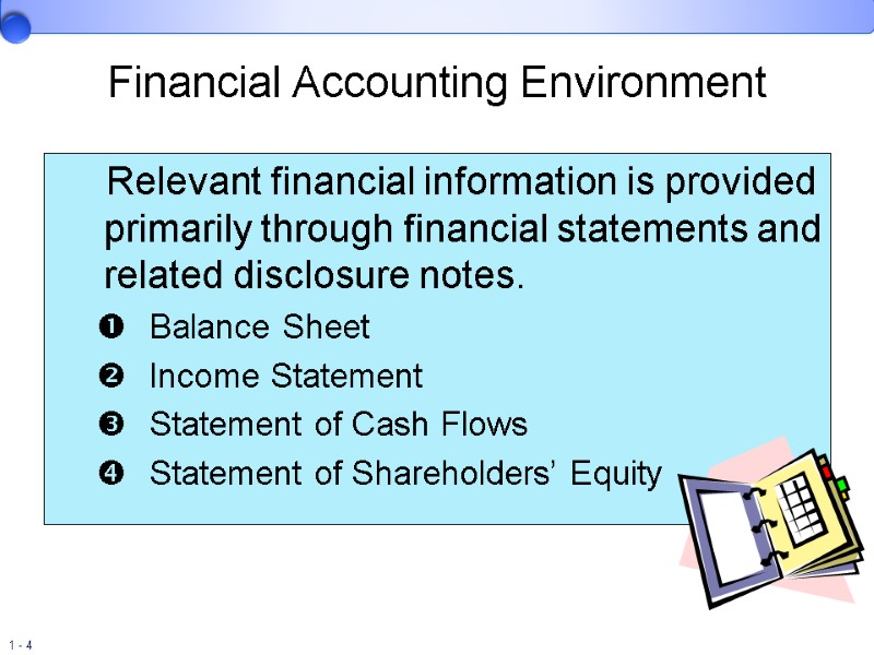 Financial Accounting Environment      Relevant financial information is provided primarily